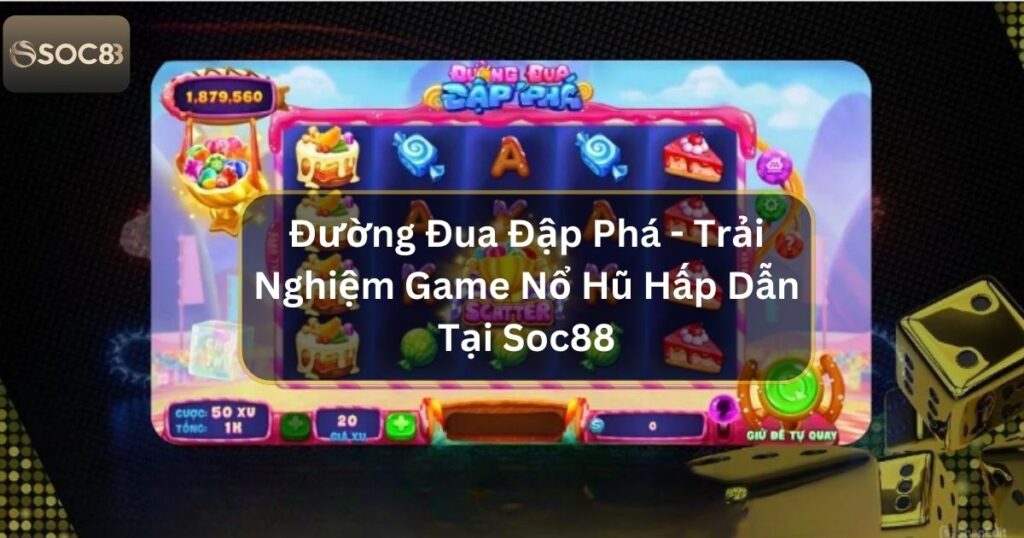 Đường Đua Đập Phá - Trải Nghiệm Game Nổ Hũ Hấp Dẫn Tại Soc88 1 Đường Đua Đập Phá - Trải Nghiệm Game Nổ Hũ Hấp Dẫn Tại Soc88