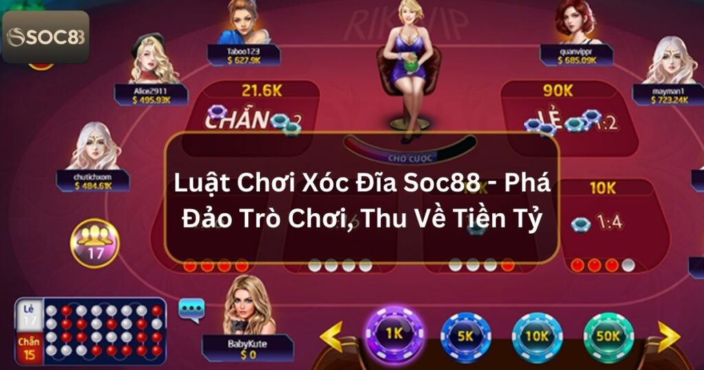 Luật Chơi Xóc Đĩa Soc88 - Phá Đảo Trò Chơi, Thu Về Tiền Tỷ 1 Luật Chơi Xóc Đĩa Soc88 - Phá Đảo Trò Chơi, Thu Về Tiền Tỷ