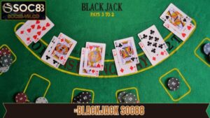 Blackjack SOC88 - Trải Nghiệm Siêu Phẩm Game Bài Đỉnh Cao