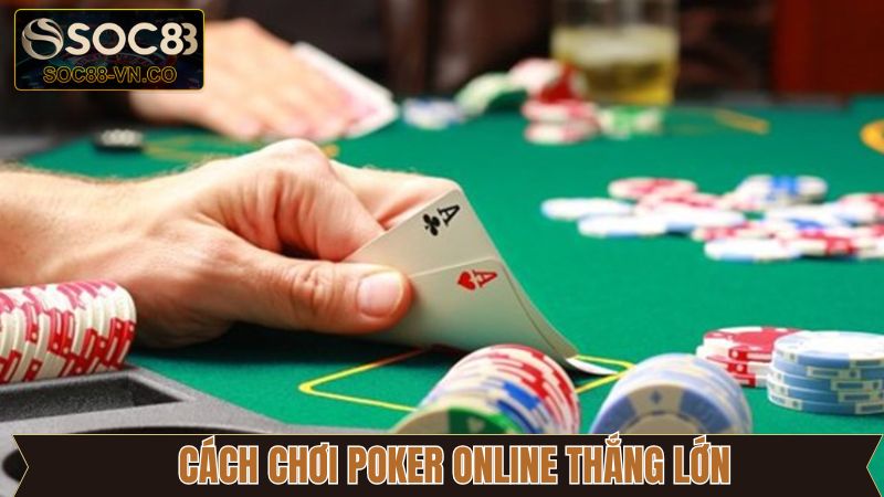 Chơi Poker Online Tại Soc88: Hướng Dẫn Chi Tiết Từ A Đến Z 4 Một vài kinh nghiệm giúp chơi Poker online hiệu quả
