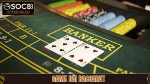 Baccarat - Game Bài Thú Vị Nên Trải Nghiệm Tại Soc88