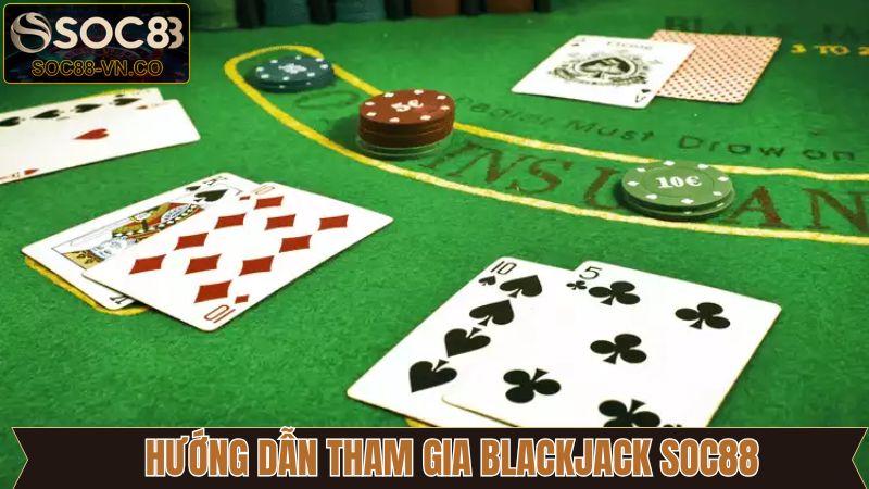 Hướng dẫn cách tham gia Blackjack trên hệ thống