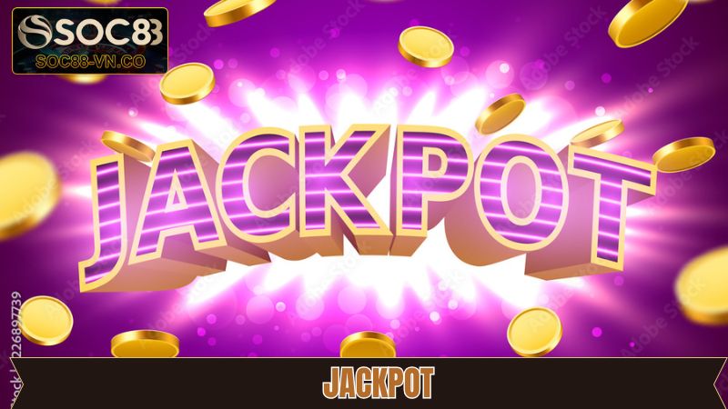 Jackpot - Săn Thưởng Khủng Dễ Dàng Tại Sân Chơi Soc88