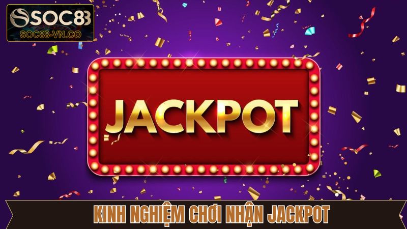 Bí quyết săn thưởng Jackpot khủng ở sân chơi Soc88