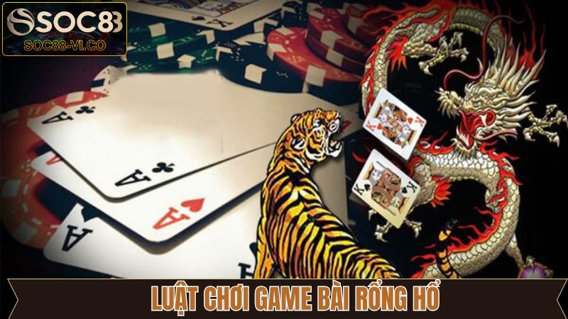 Rồng Hổ - Trò Chơi Đỉnh Cao Khi Tham Gia Casino SOC88 3 Luật tham gia Dragon Tiger với cách tính điểm
