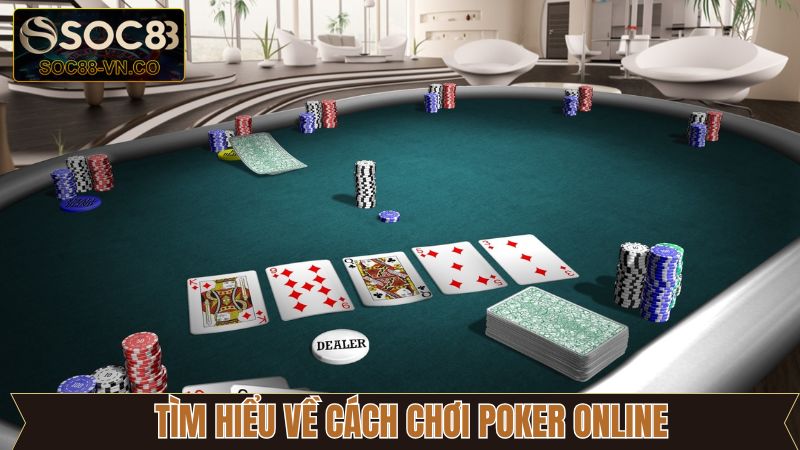 Chơi Poker Online Tại Soc88: Hướng Dẫn Chi Tiết Từ A Đến Z 2 Khái quát đôi nét về chơi Poker online
