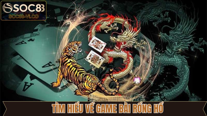 Rồng Hổ - Trò Chơi Đỉnh Cao Khi Tham Gia Casino SOC88 2 Đôi nét về game casino Rồng Hổ trực tuyến