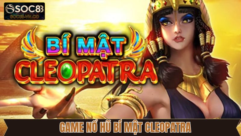 Game Nổ Hũ Bí Mật Cleopatra Soc88 Với Giải Thưởng Huyền Bí