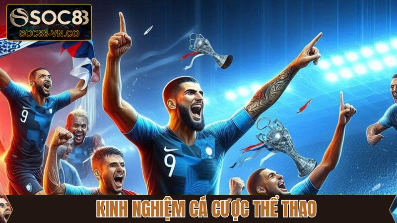 Kinh Nghiệm Cá Cược Thể Thao - Kiếm Tiền Khủng Tại Soc88