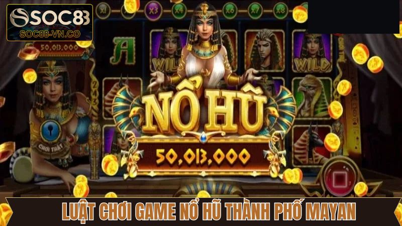 Nguyên tắc ván đấu tựa game nổ hũ thành phố Mayan