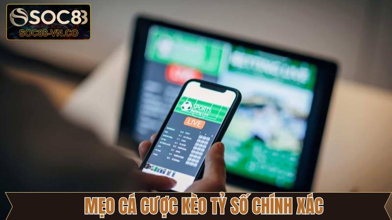 Kèo Tỷ Số Chính Xác - Mẹo Chơi Bất Bại Khi Tham Gia Tại Soc88 4 Kinh nghiệm cá cược kèo tỷ số chính xác hiệu quả tại Soc88