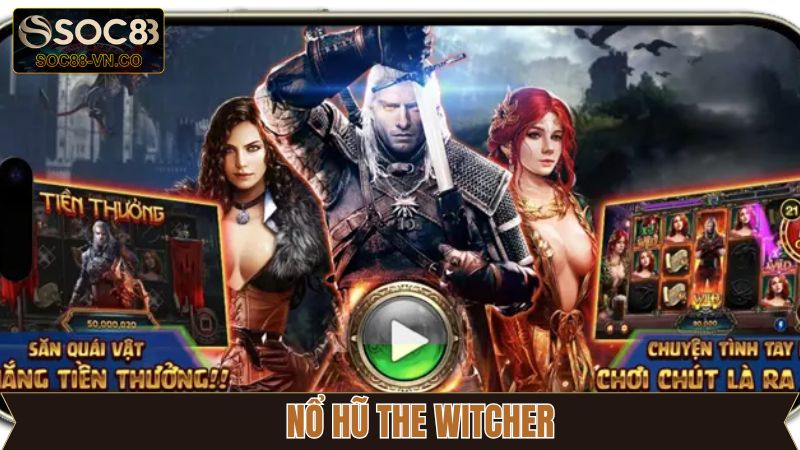 The Witcher Nổ Hũ: Siêu Phẩm Slot Game Gây Sốt Tại SOC88