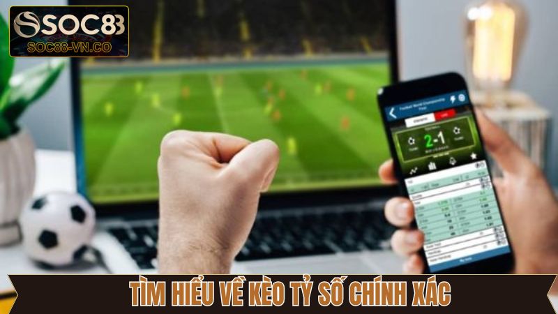 Kèo Tỷ Số Chính Xác - Mẹo Chơi Bất Bại Khi Tham Gia Tại Soc88 2 Giới thiệu thông tin kèo tỷ số chính xác