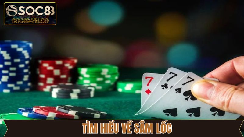 Sâm Lốc – Tạo Sức Hút Lớn Trên Thị Trường Giải Trí Online 2 Giới thiệu đôi chút về Sâm Lốc