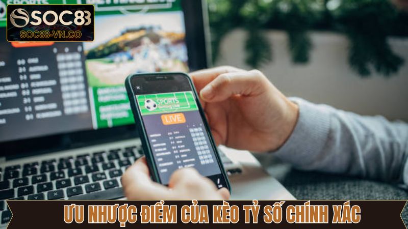 Kèo Tỷ Số Chính Xác - Mẹo Chơi Bất Bại Khi Tham Gia Tại Soc88 3 Ưu và nhược điểm của kèo tỷ số chính xác tại Soc88